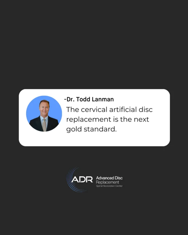It’s not just Dr. Lanman’s opinion; the data is clear – ADR in the cervical spine is superior to every other fusion device.  Outcome measures, neck pain scores, and range of motion are all better in patients who undergo ADR than in those whose discs are fused. And, with cervical ADR, your adjacent discs have a one-third lower risk of requiring future surgical intervention.  If you’re looking for a spine surgeon who recognizes that ADR is the next gold standard in spine surgery, schedule a consultation with Dr. Lanman or one of the ADR Top Doctors in Arthroplasty.
.
.
.
.
#ADRSpine #DrToddLanman #LanmanSpinalNeurosurgery  #artificialdiscreplacement #spinehealth #discreplacement #RestortativeMotionSpineSurgery #lumbardiscreplacement #neckpain #backpainrelief #neurosurgeon
