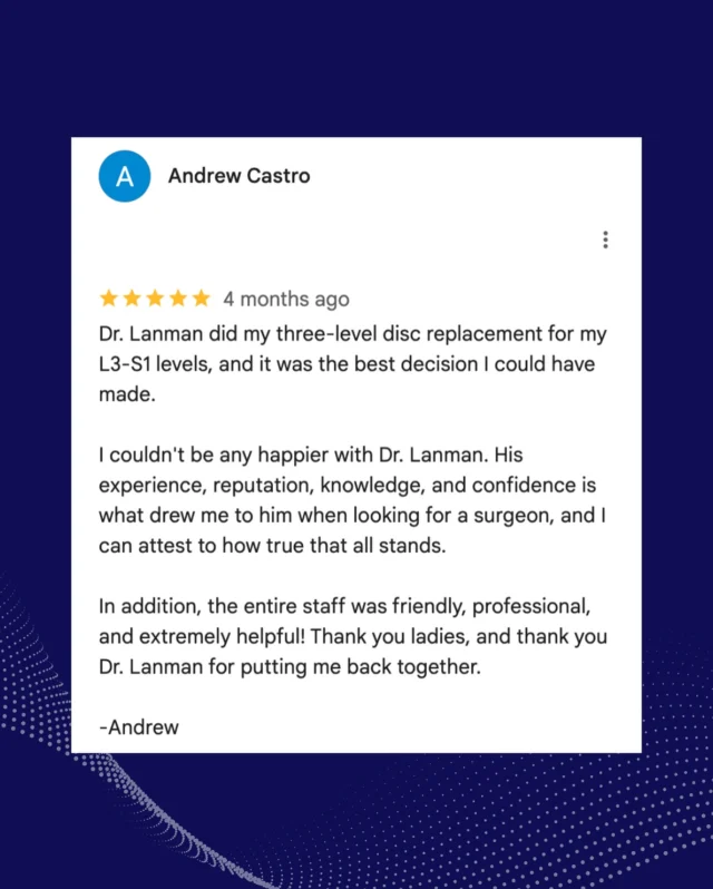 This testimonial from Dr. Lanman’s patient, Andrew, highlights the life-changing potential of artificial disc replacement—and the importance of finding a doctor you can trust. Not all spine surgeons are ADR experts. Experience, reputability, and specialized knowledge are necessary when searching for the right provider.  Enjoy the peace of mind that comes with working with a spine surgeon who is among the top ADR experts in the country. Our ADR Top Doctors in Arthroplasty are located across the U.S. and will ensure you receive the best care possible.
.
.
.
.
#ADRSpine #DrToddLanman #LanmanSpinalNeurosurgery  #artificialdiscreplacement #spinehealth #discreplacement #RestortativeMotionSpineSurgery #lumbardiscreplacement #neckpain #backpainrelief #neurosurgeon