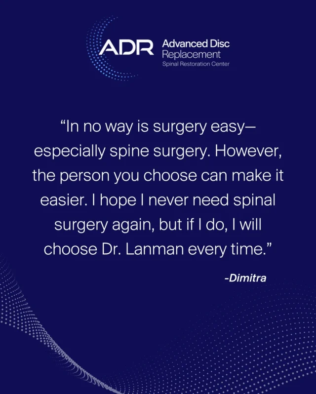 After years of being disregarded and not taken seriously, the time that Dr. Lanman spent with Dimitria and the attention he provided made a world of difference. She credits his sincerity and genuine care for making her feel safe and in good hands after suffering from pain for years following an L3-L5 spinal fusion. Dr. Lanman identified broken screws in her imaging and was able to successfully revise her fusion through surgery. One month post-op, Dimitria reported a smooth recovery and relieved pain.
.
.
.
.
.
#ADRSpine #DrToddLanman #LanmanSpinalNeurosurgery  #artificialdiscreplacement #spinehealth #discreplacement #RestortativeMotionSpineSurgery #lumbardiscreplacement #neckpain #backpainrelief #neurosurgeon