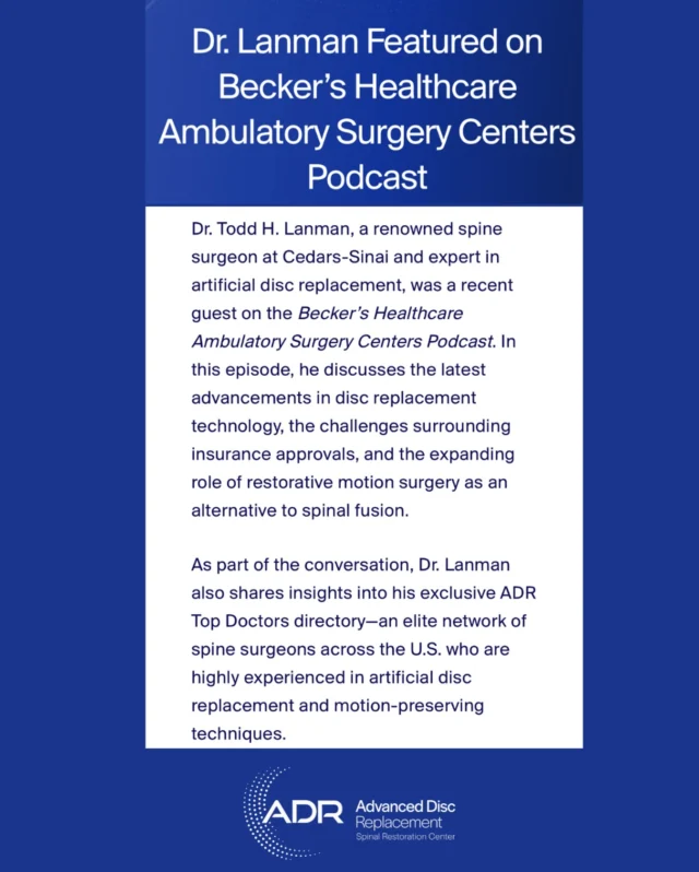 Dr. Todd Lanman, world-renowned spine surgeon and founder of ADR Spinal Restoration Center, joined Becker’s Healthcare Ambulatory Surgery Centers Podcast to share groundbreaking insights into artificial disc replacement and the future of spinal motion preservation.  Dr. Lanman touched on what he’s most excited about in ADR, the ADR Spine Top Doctor’s in Arthroplasty directory, how motion preservation is transforming patient outcomes and the very real challenges patients face today regarding insurance approvals.  Catch the full episode for more details. Link in bio.
.
.
.
.
.
#ADRSpine #DrToddLanman #LanmanSpinalNeurosurgery  #artificialdiscreplacement #spinehealth #discreplacement #RestortativeMotionSpineSurgery #lumbardiscreplacement #neckpain #backpainrelief #neurosurgeon
